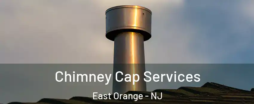  Chimney Cap Services East Orange - NJ