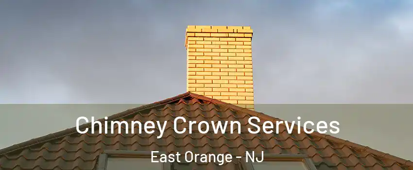 Chimney Crown Services East Orange - NJ