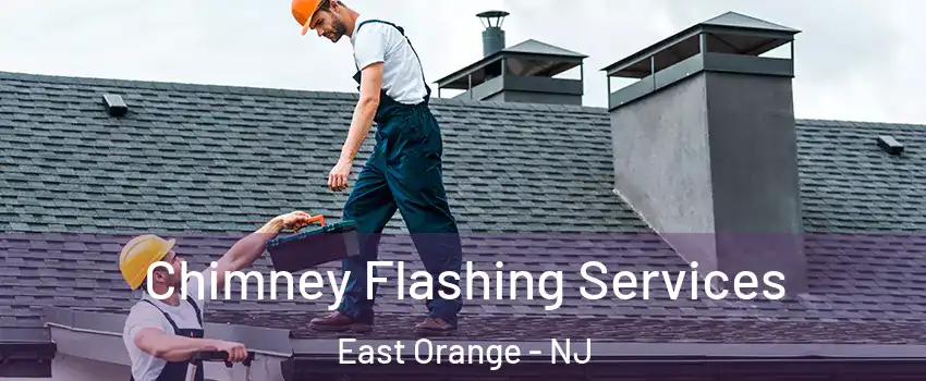  Chimney Flashing Services East Orange - NJ