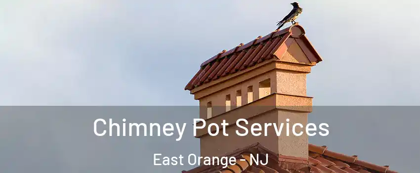  Chimney Pot Services East Orange - NJ