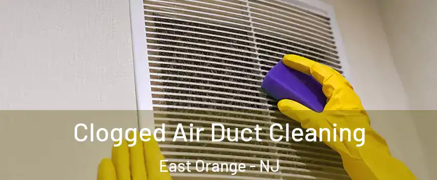  Clogged Air Duct Cleaning East Orange - NJ