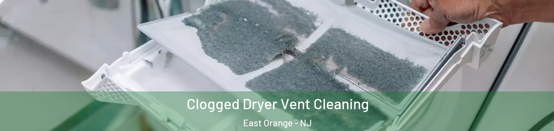  Clogged Dryer Vent Cleaning East Orange - NJ