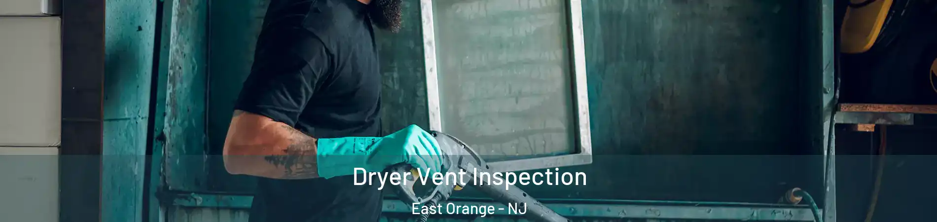  Dryer Vent Inspection East Orange - NJ