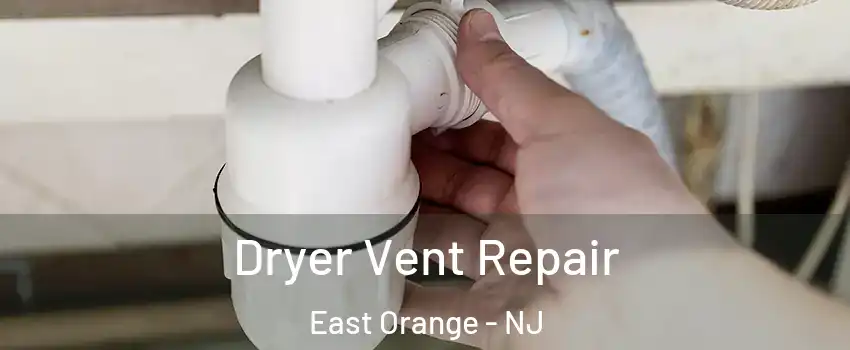  Dryer Vent Repair East Orange - NJ