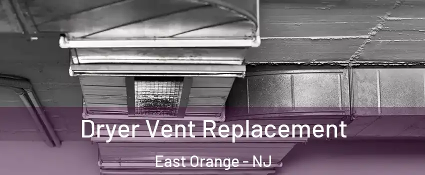  Dryer Vent Replacement East Orange - NJ