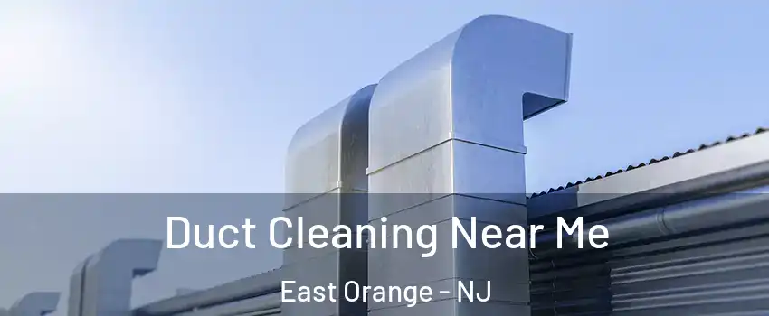  Duct Cleaning Near Me East Orange - NJ