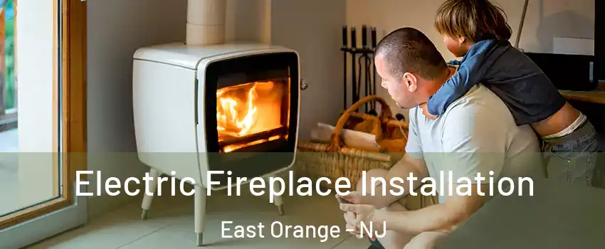  Electric Fireplace Installation East Orange - NJ