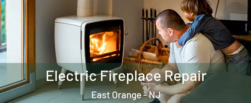  Electric Fireplace Repair East Orange - NJ
