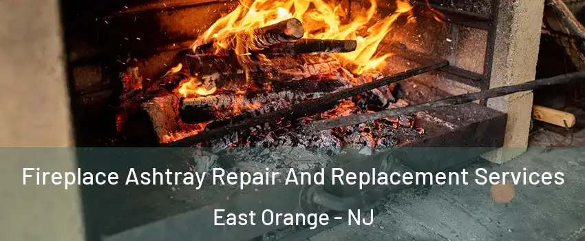  Fireplace Ashtray Repair And Replacement Services East Orange - NJ