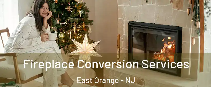  Fireplace Conversion Services East Orange - NJ