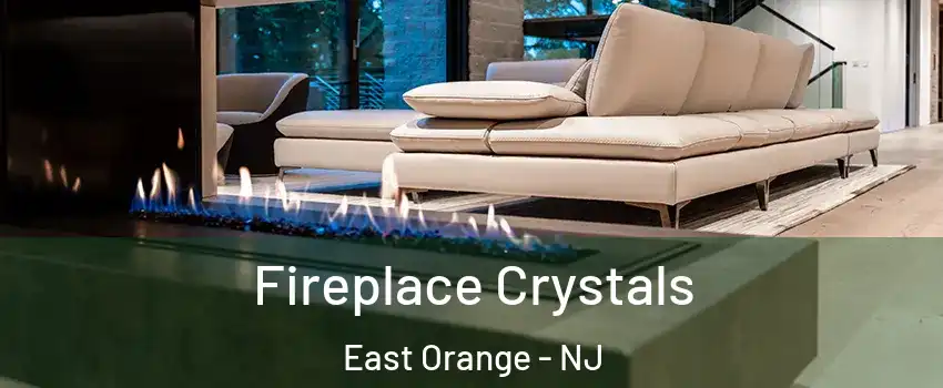  Fireplace Crystals East Orange - NJ