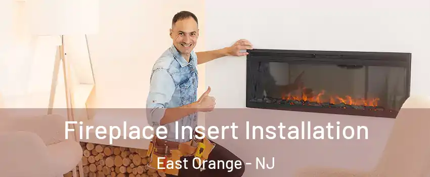  Fireplace Insert Installation East Orange - NJ
