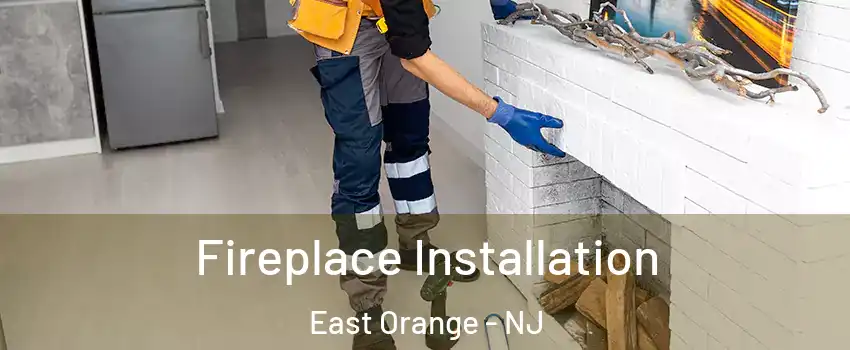  Fireplace Installation East Orange - NJ