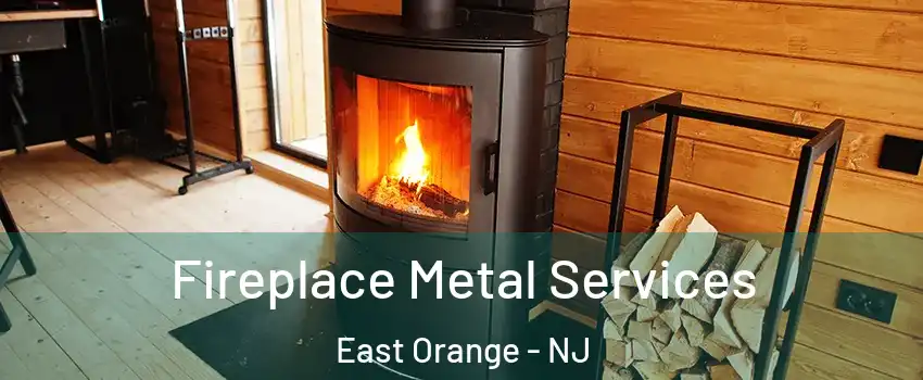  Fireplace Metal Services East Orange - NJ
