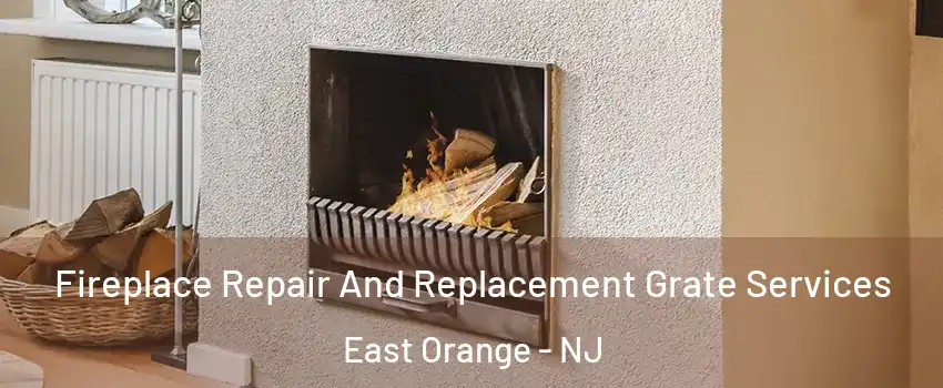  Fireplace Repair And Replacement Grate Services East Orange - NJ