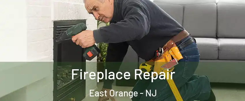  Fireplace Repair East Orange - NJ