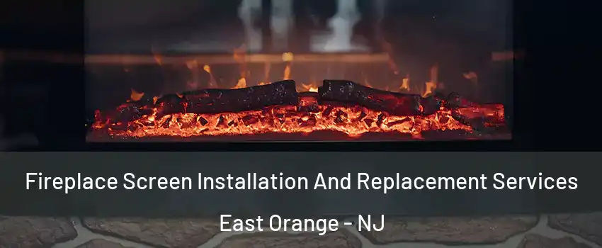  Fireplace Screen Installation And Replacement Services East Orange - NJ