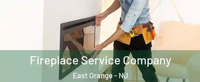 Fireplace Service Company East Orange - NJ