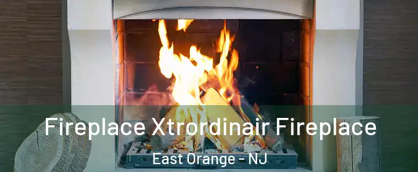  Fireplace Xtrordinair Fireplace East Orange - NJ
