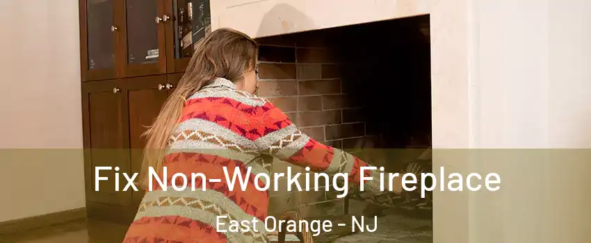  Fix Non-Working Fireplace East Orange - NJ