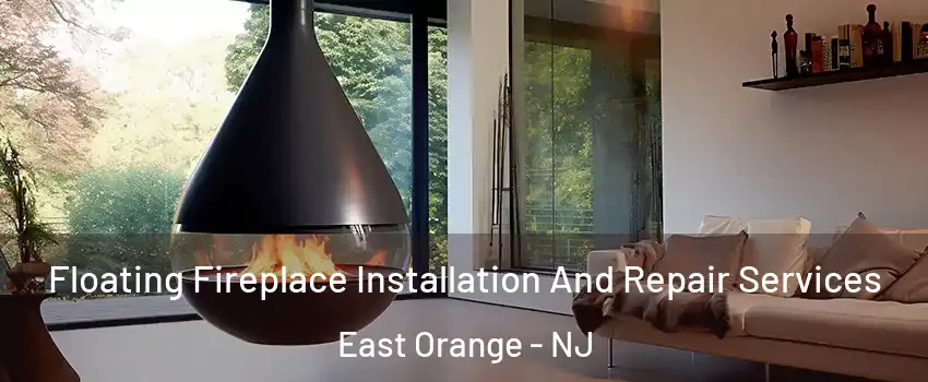 Floating Fireplace Installation And Repair Services East Orange - NJ