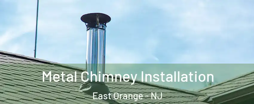  Metal Chimney Installation East Orange - NJ