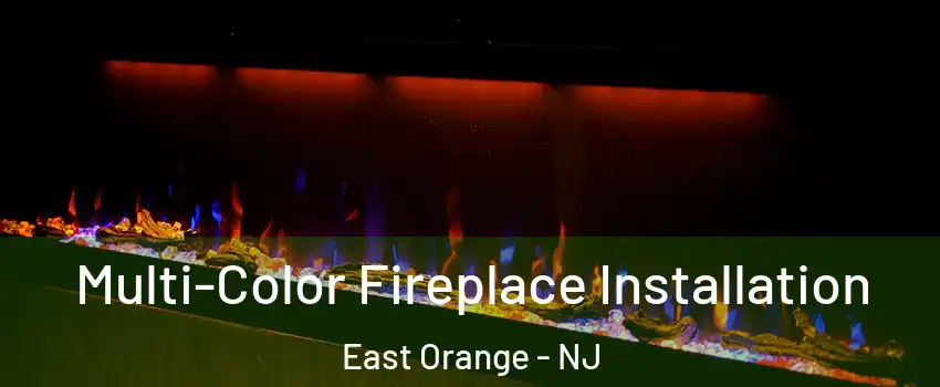  Multi-Color Fireplace Installation East Orange - NJ