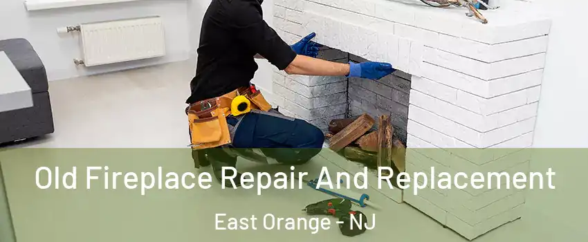  Old Fireplace Repair And Replacement East Orange - NJ