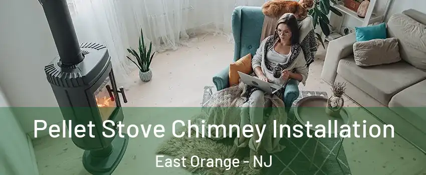  Pellet Stove Chimney Installation East Orange - NJ