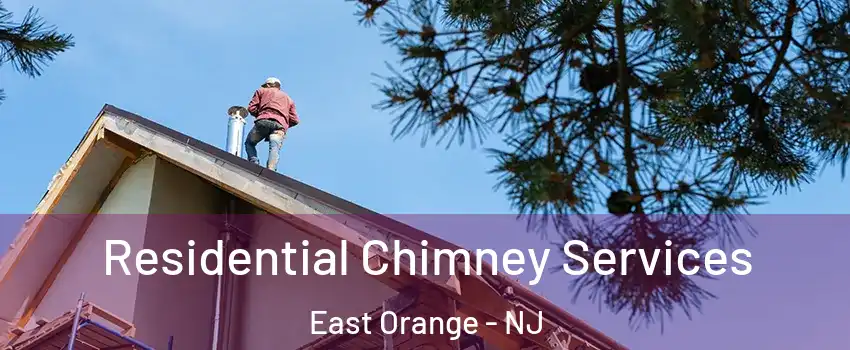  Residential Chimney Services East Orange - NJ