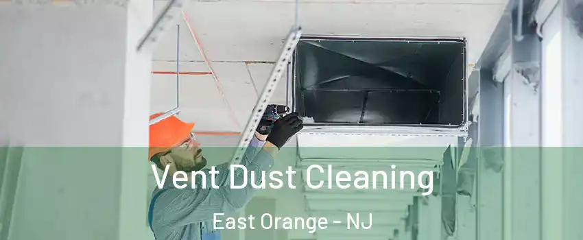  Vent Dust Cleaning East Orange - NJ