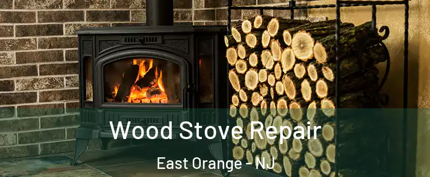  Wood Stove Repair East Orange - NJ